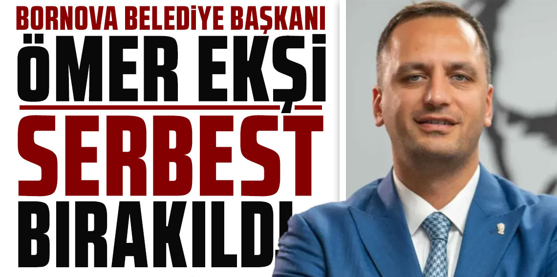 Bornova Belediye Başkanı Ömer Eşki serbest bırakıldı