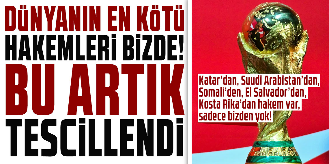 Katar’dan, Suudi Arabistan’dan, Somali’den, El Salvador’dan, Kosta Rika’dan hakem var, sadece bizden yok!