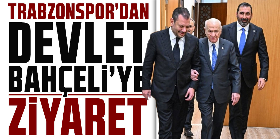 Trabzonspor’dan Devlet Bahçeli’ye ziyaret