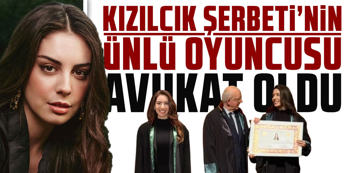 Kızılcık Şerbeti'nin ünlü oyuncusu avukat oldu