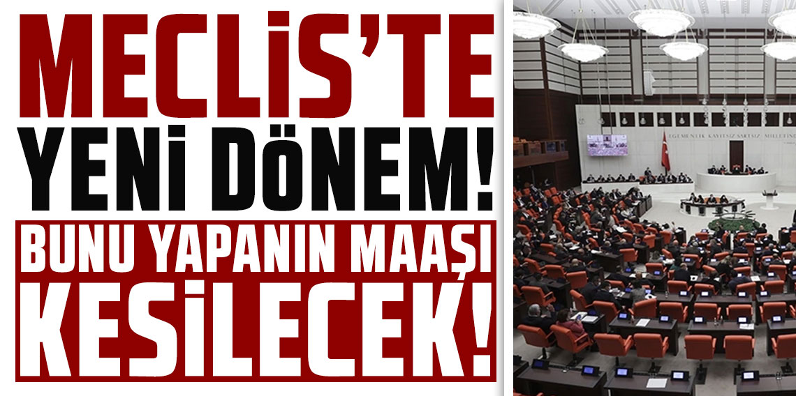 Meclis'te yeni dönem! Yoklamadan kaçanın maaşı kesilecek