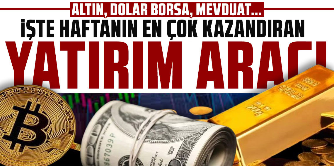 Haftanın kazandıran yatırım aracı belli oldu