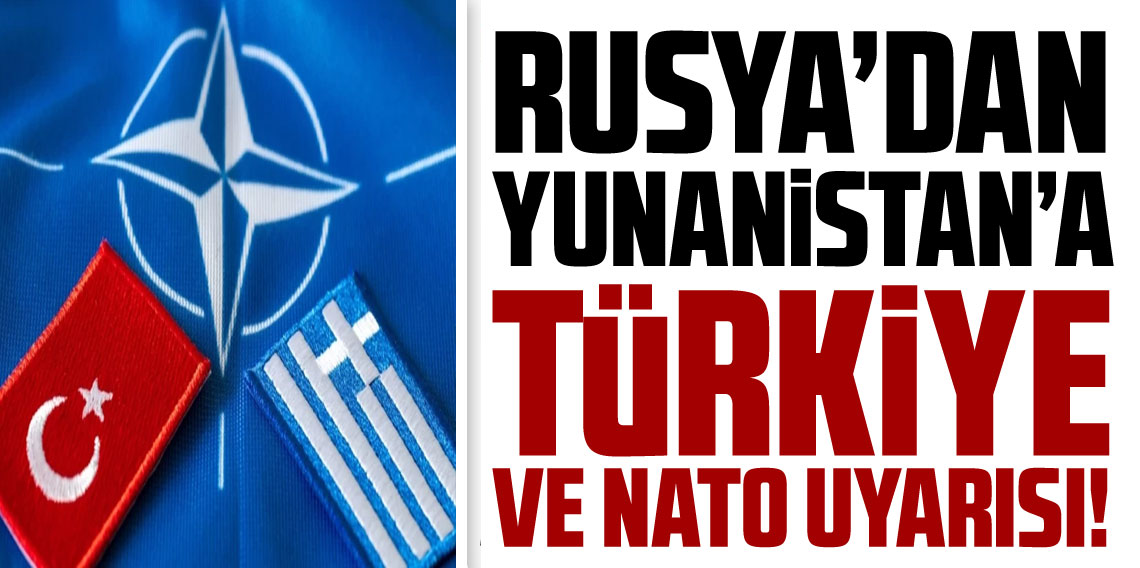 Rusya'dan Yunanistan'a Türkiye uyarısı!
