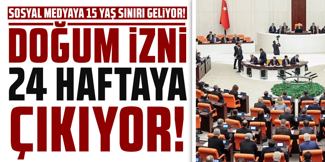 Doğum izni 24 haftaya çıkıyor, sosyal medyaya 15 yaş sınırı geliyor!