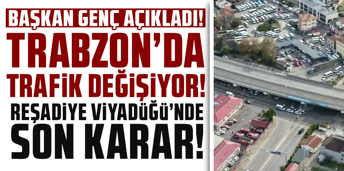 Trabzon’da trafik değişiyor: Reşadiye Viyadüğü’nde son karar