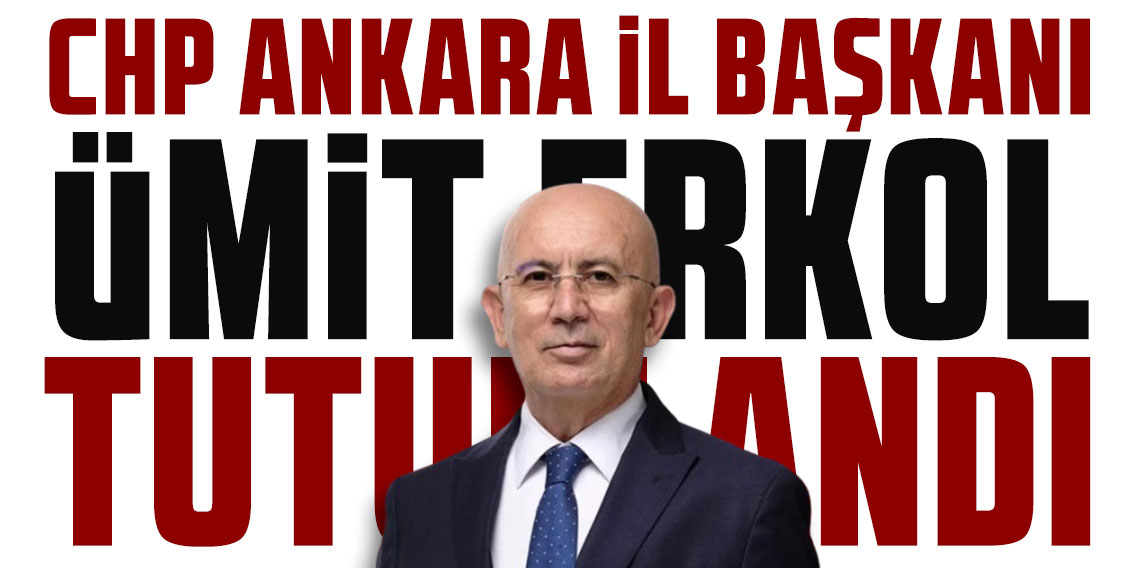 CHP Ankara İl Başkanı Ümit Erkol tutuklandı