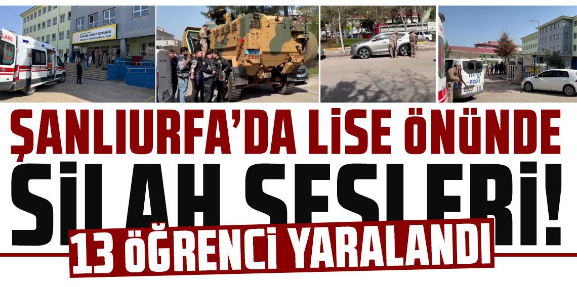 Şanlıufra'da liseye silahlı baskın! Çok sayıda yaralı var