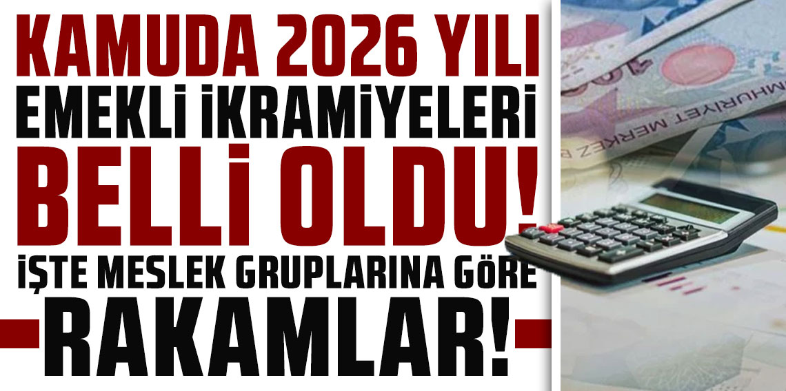 Kamuda 2026 yılı emekli ikramiyeleri belli oldu! İşte meslek gruplarına göre rakamlar