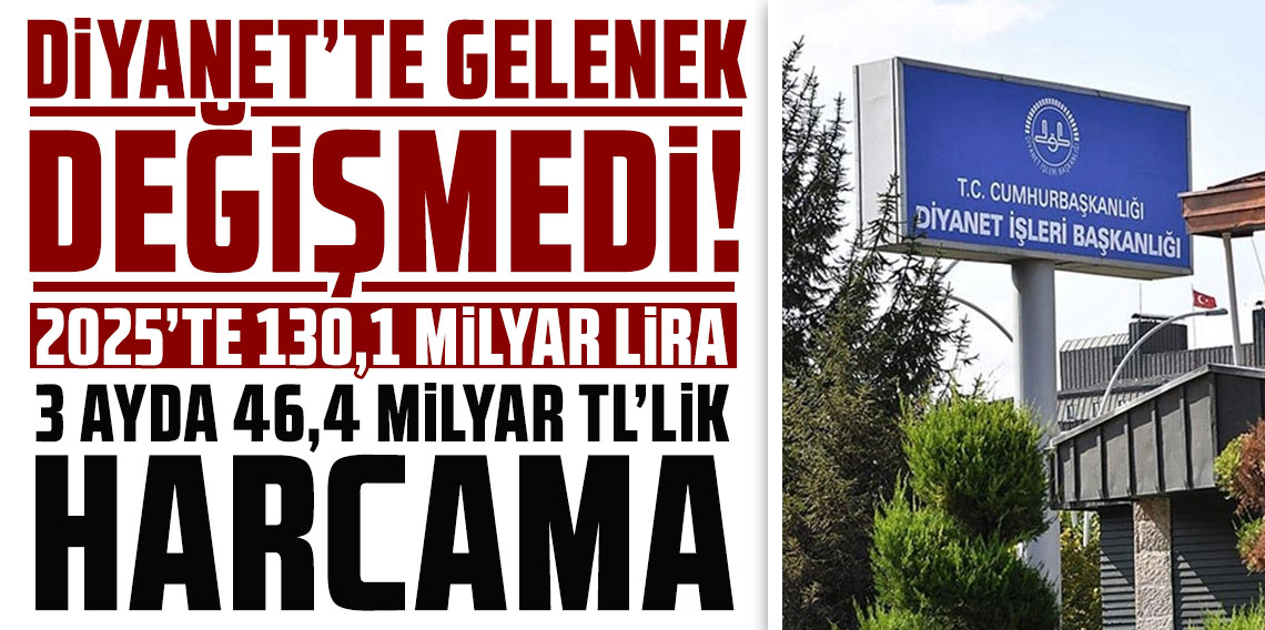 Diyanet’te gelenek değişmedi: 3 ayda 46,4 milyar TL’lik harcama