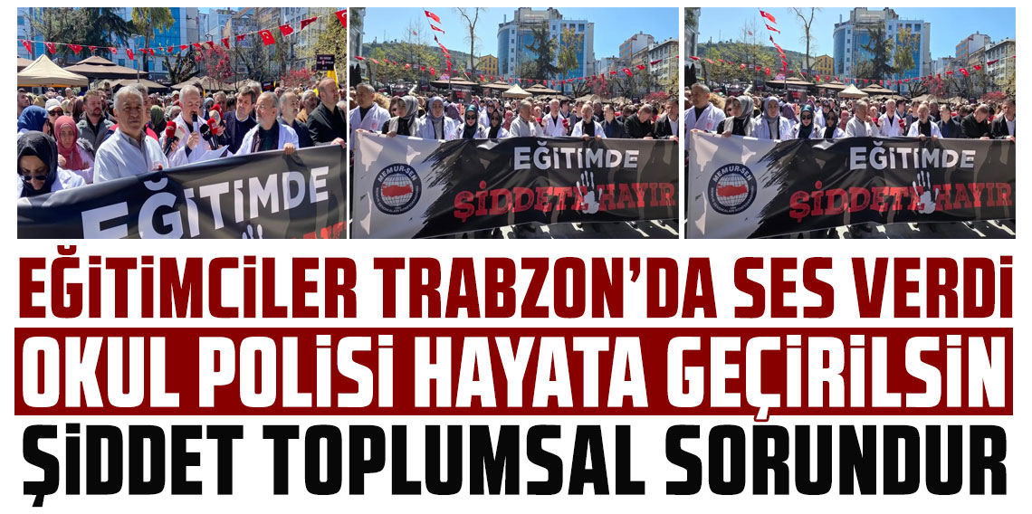 Eğitimciler Trabzon'dan ses verdi: 