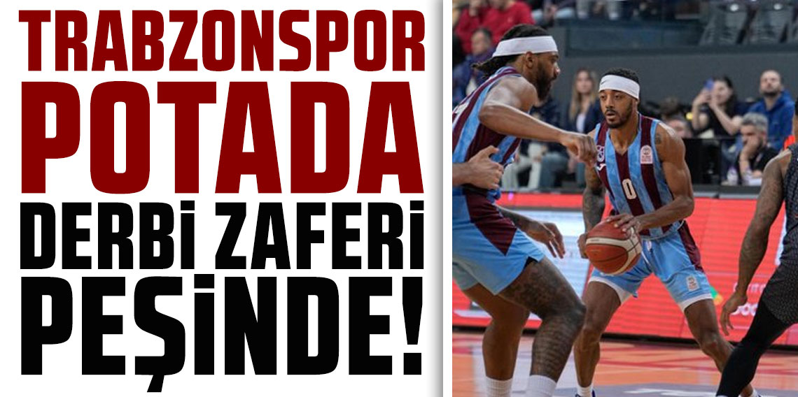 TRABZONSPOR POTADA DERBİ ZAFERİ PEŞİNDE!