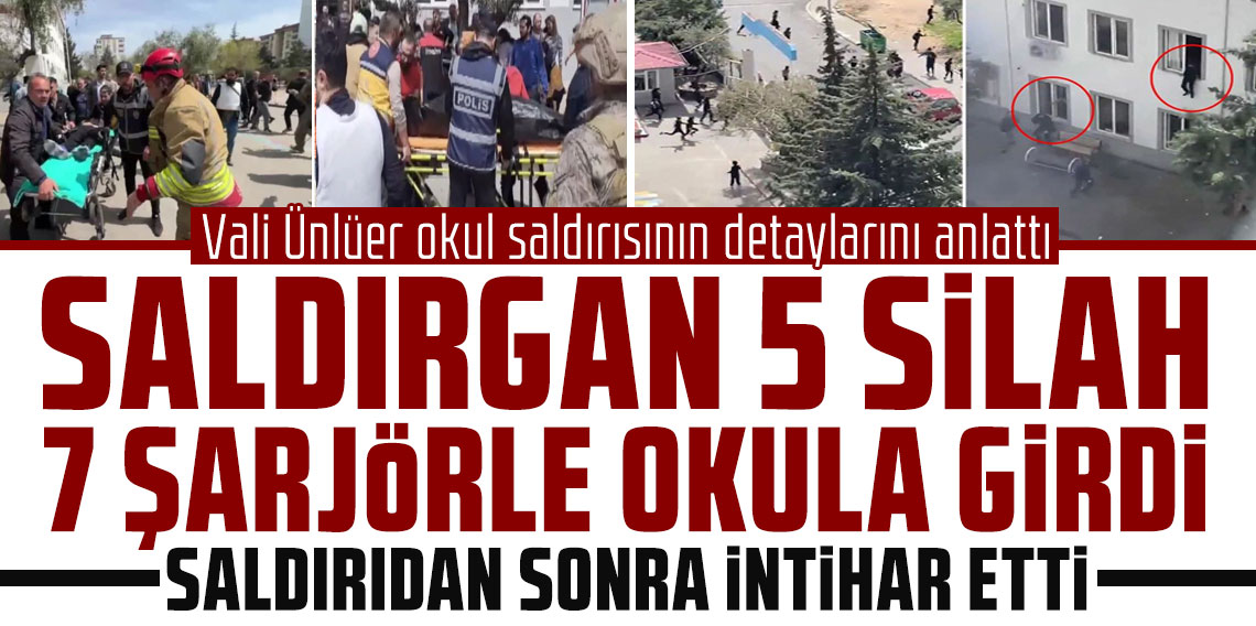 Saldırgan 5 silah 7 şarjörle geldi! Vali Ünlüer okul saldırısının detaylarını anlattı