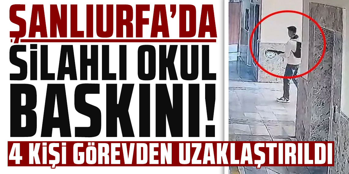 Şanlıurfa'daki lisede tüfekli saldırı: 4 kişi görevden uzaklaştırıldı