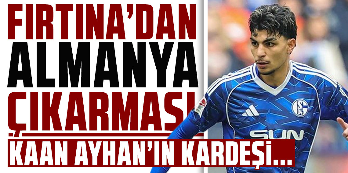 Fırtına'nın transfer listesinde Galatasaraylı futbolcu Kaan Ayhan'ın kardeşi var!