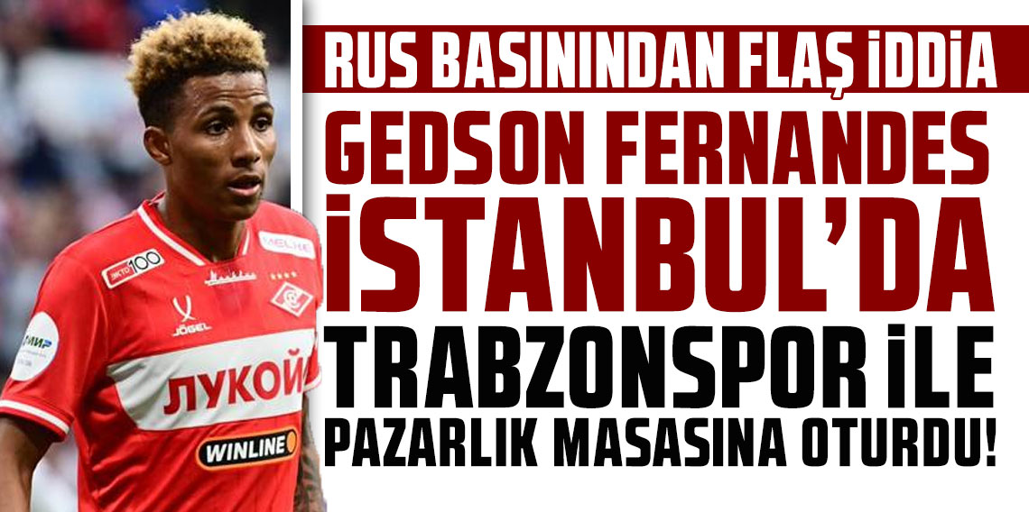 RUS BASININDAN FLAŞ İDDİA: GEDSON İSTANBUL’DA TRABZONSPOR İLE PAZARLIK MASASINA OTURDU!