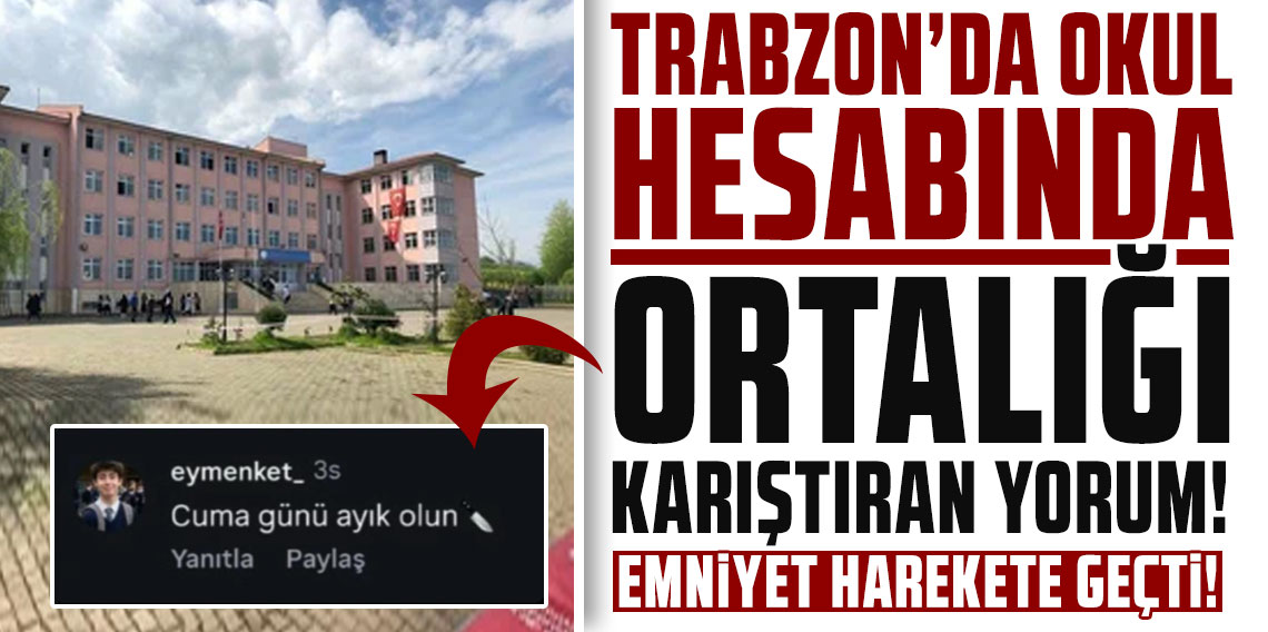 Trabzon’da okul hesabında ortalığı karıştıran yorum: Emniyet harekete geçti