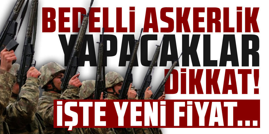 Resmi Gazete’de yayımlandı: Bedelli askerlik ücreti arttı