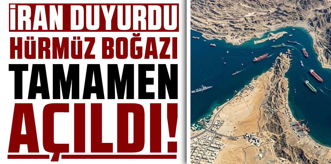 İran duyurdu: Hürmüz Boğazı açıldı