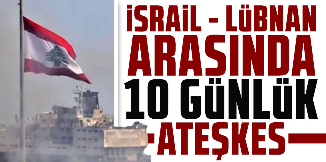 Trump duyurdu: Lübnan ile İsrail arasında 10 günlük ateşkes