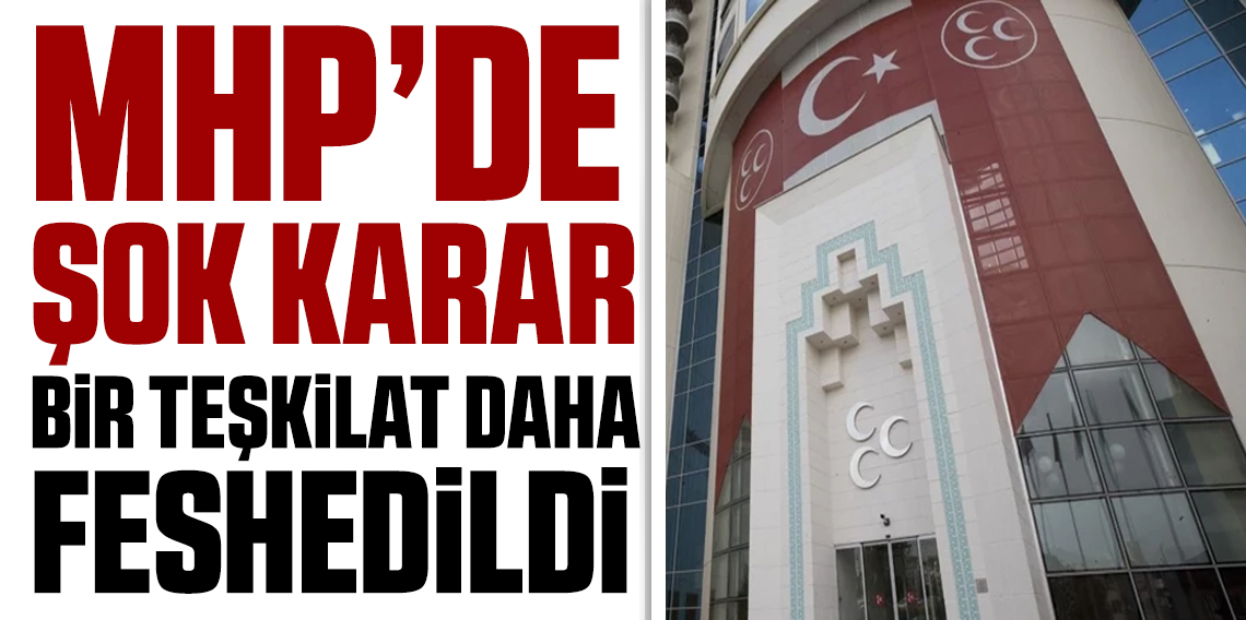 MHP'de bir il teşkilatı daha feshedildi