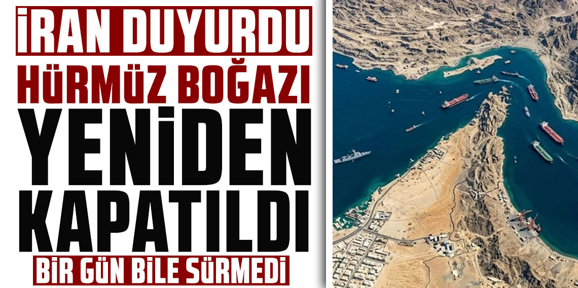 İran, Hürmüz Boğazı'nı bir kez daha kapattı