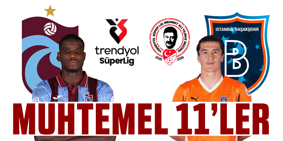 Trabzonspor - Başakşehir maçının muhtemel 11'leri