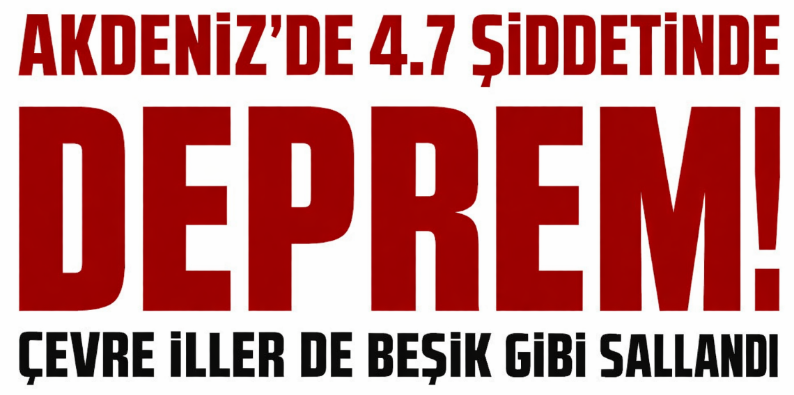 Akdeniz'de 4.7 büyüklüğünde deprem