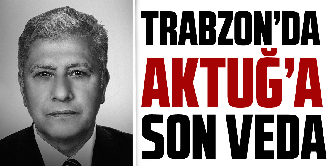 Trabzonspor Eski Başkanı Atay Aktuğ Son Yolculuğuna Uğurlandı