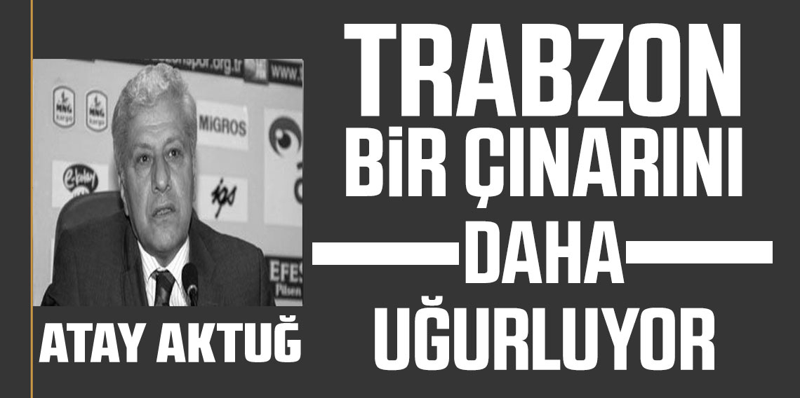 Sedat Gedik; Trabzon Büyük Bir Değerini Kaybetti