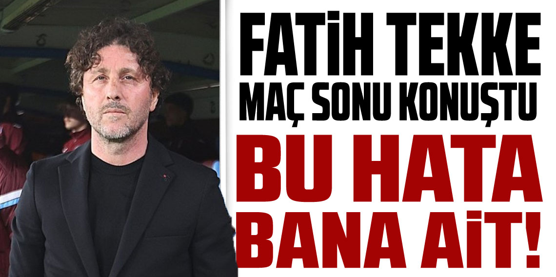 Fatih Tekke: Bu hata bana ait!