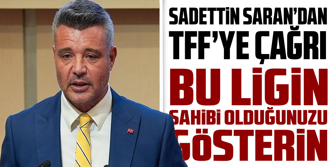 Sadettin Saran'dan TFF'ye çağrı