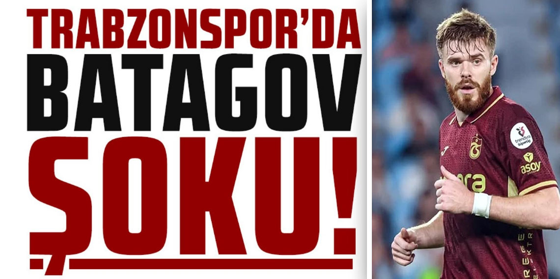 Trabzonspor'da Batagov Şoku