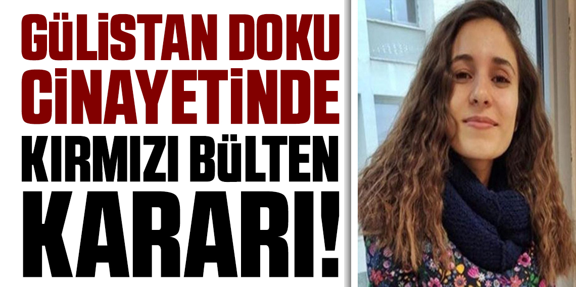 Gülistan Doku soruşturmasında kırmızı bülten kararı