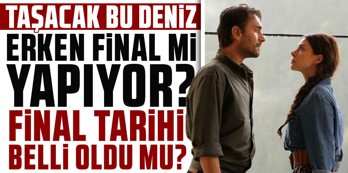 Erken final yapacağı iddia edilmişti... Taşacak Bu Deniz'de finali tarihi belli oldu
