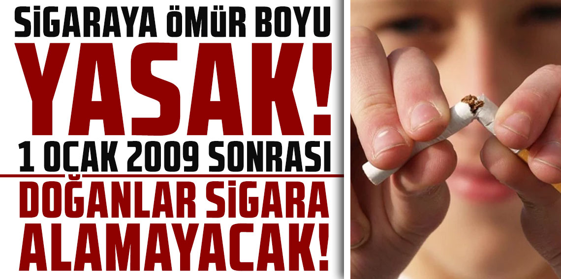 Sigaraya ömür boyu yasak! 1 Ocak 2009 sonrası doğanlar sigara alamayacak