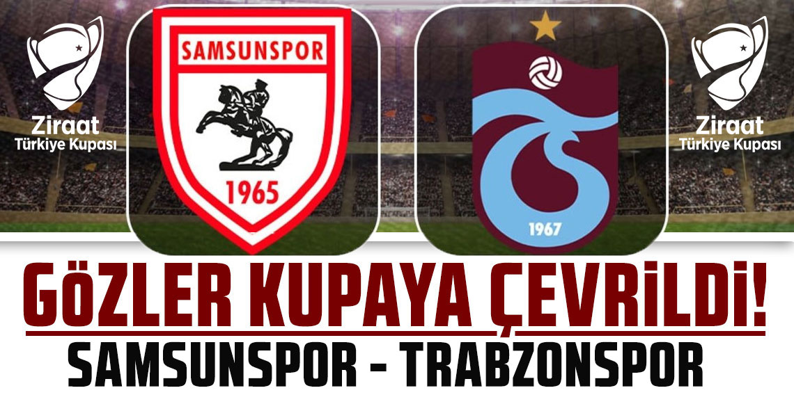 Trabzonspor kupaya kilitlendi! Gözler Samsunspor maçında! İlk hedef yarı final!