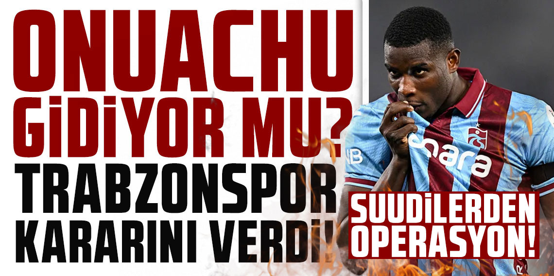 Suudi operasyon: Onuachu için 4-5 katı maaş teklifi