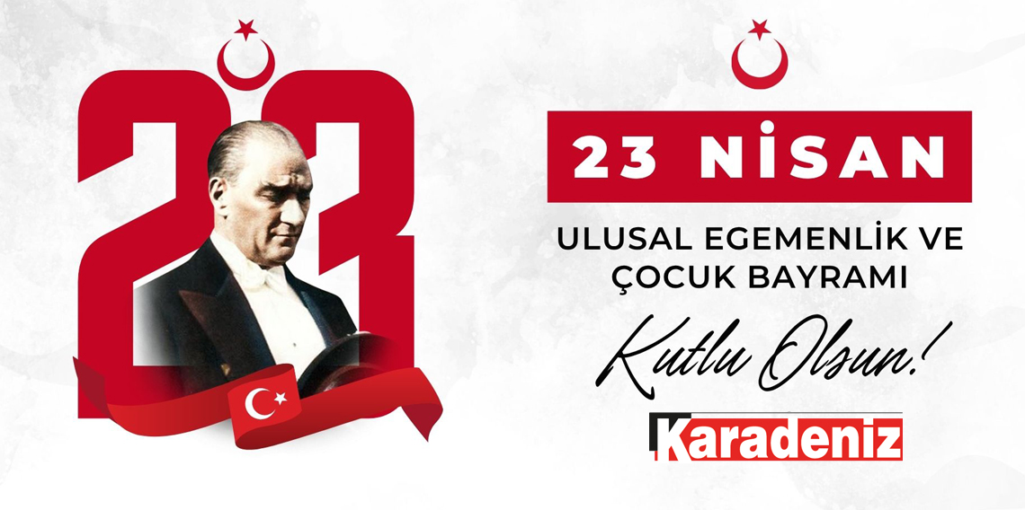 23 Nisan Ulusal Egemenlik ve Çocuk Bayramı Kutlu Olsun!