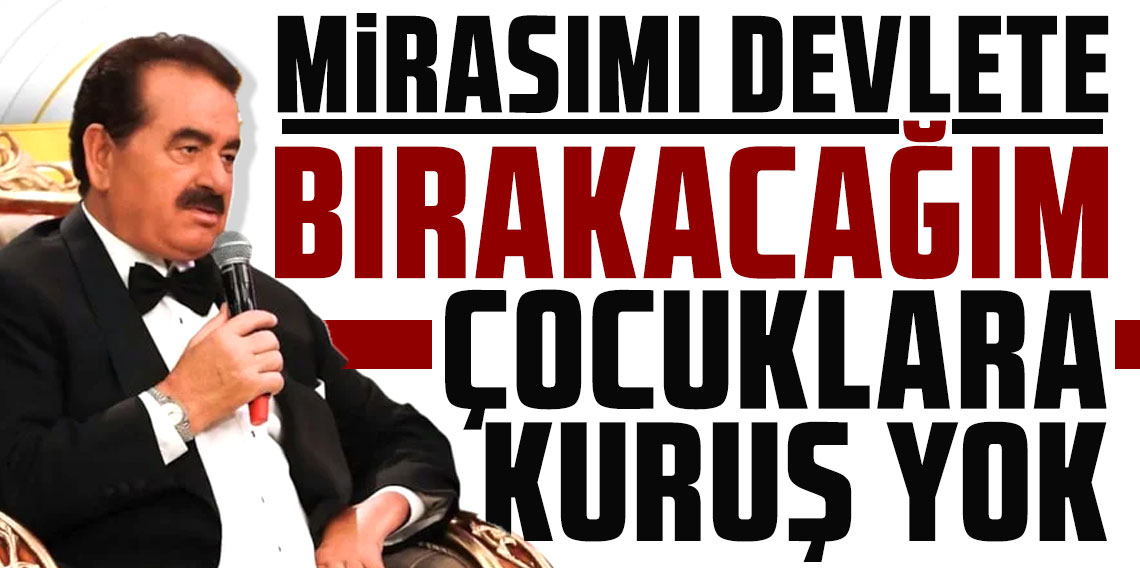 İbrahim Tatlıses'ten çocuklarını şoke edecek miras kararı