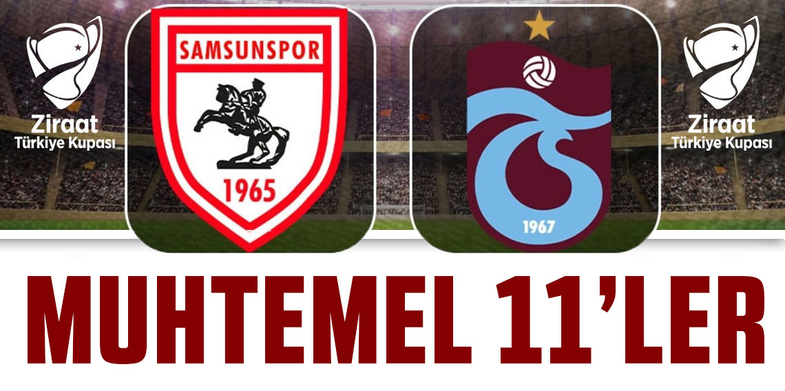 Samsunspor - Trabzonspor maçının muhtemel 11'leri