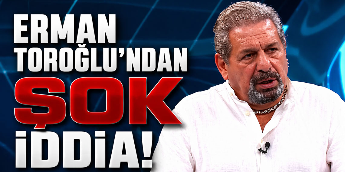 Erman Toroğlu'ndan Şok İddialar 