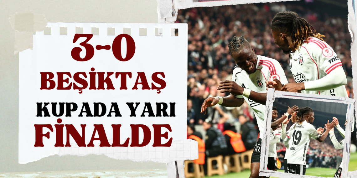 Beşiktaş Ziraat Türkiye Kupası'nda adını yarı finale yazdırdı!