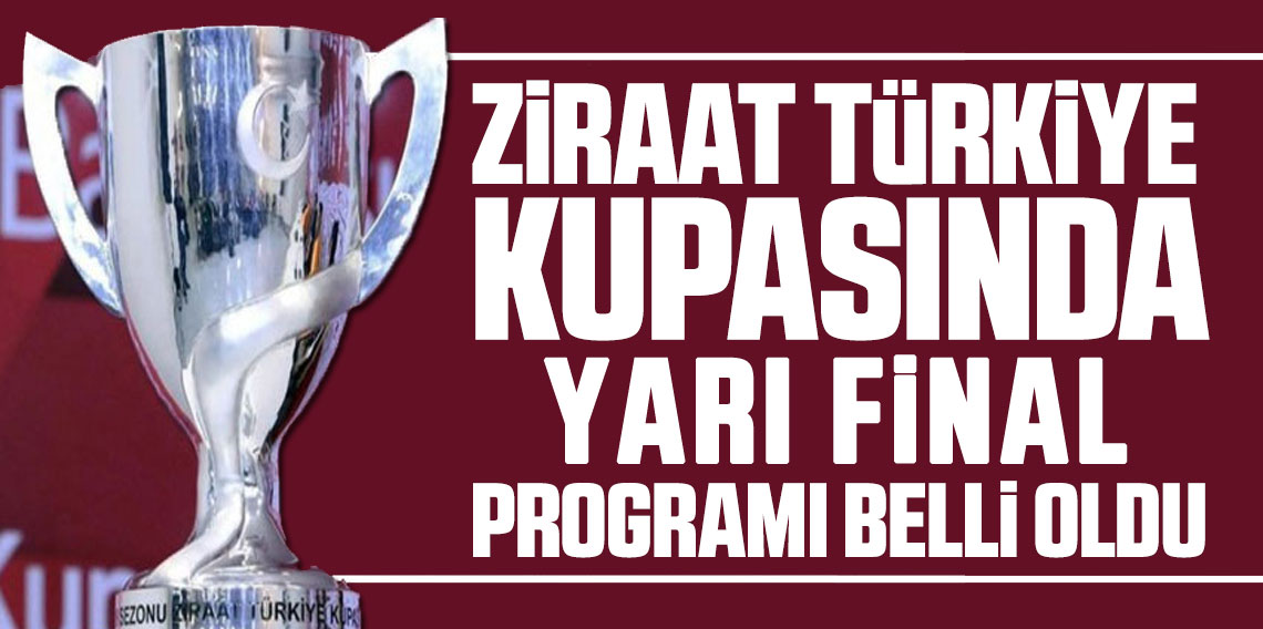 Ziraat Türkiye Kupası'nda yarı final eşleşmeleri belli oldu