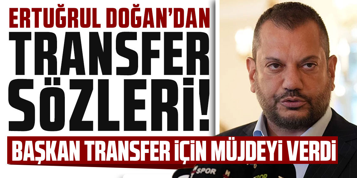 Trabzonspor Başkanı Ertuğrul Doğan'dan transfer müjdesi!
