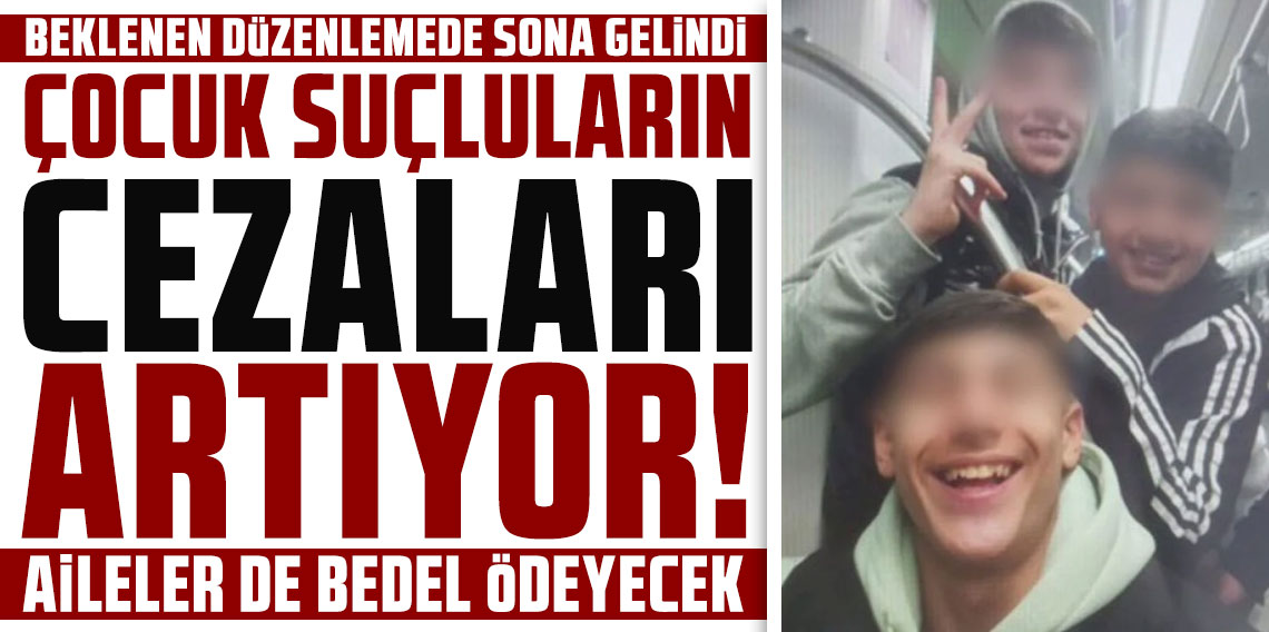 Çocuk suçluların cezaları artıyor! Aileler de bedel ödeyecek