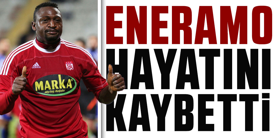 Beşiktaş ve Sivasspor'un eski golcüsü Eneramo hayatını kaybetti