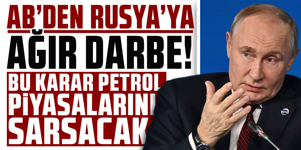 Avrupa Birliği'nden Rusya'ya ağır darbe! Bu karar petrol piyasalarını sarsacak