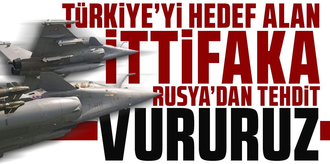 Yunanistan ve Fransa'nın Türkiye karşıtı hamlesine Rusya'dan tehdit: Vururuz