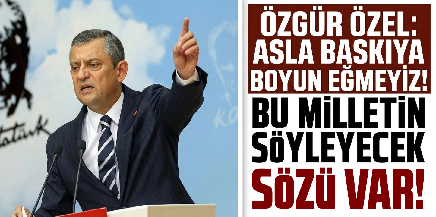CHP Genel Başkanı Özel: 