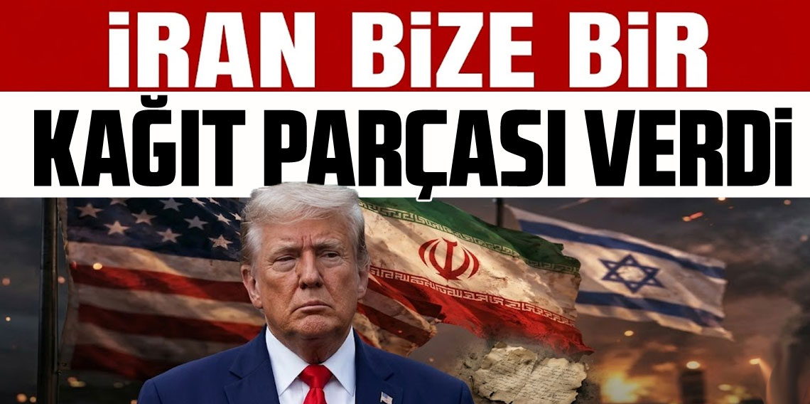 Trump: İran bize bir kağıt parçası verdi